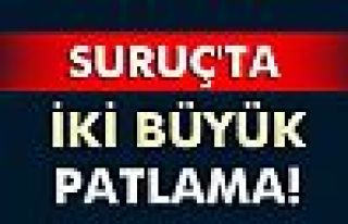 Suruç'ta iki büyük patlama!