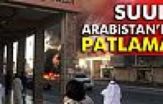 SUUDİ ARABİSTAN'DA PATLAMA!