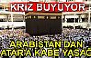 SUUDİ ARABİSTAN'DAN KATAR'A KABE YASAĞI!