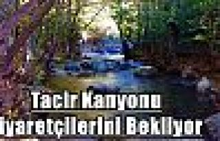 Tacir Kanyonu Ziyaretçilerini Bekliyor