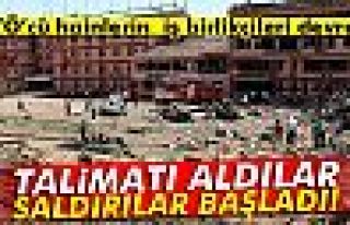 Talimatı aldılar, saldırılar başladı