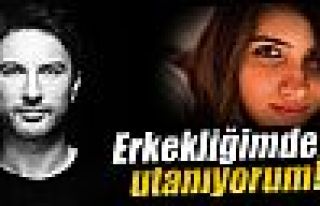 Tarkan: 'Erkekliğimden utanıyorum'