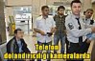 Telefon dolandırıcılığı kameralarda