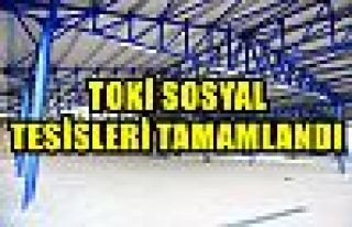 TOKİ SOSYAL TESİSLERİ TAMAMLANDI