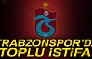 TRABZONSPOR'DA TOPLU İSTİFA!