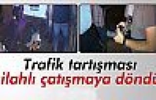 Trafik tartışması silahlı çatışmaya dönüştü