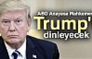 TRUMP'I DİNLEYECEK!