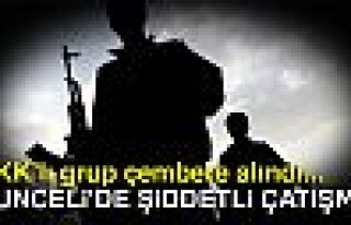 TUNCELİ'DE ŞİDDETLİ ÇATIŞMA!