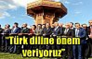 “Türk diline önem veriyoruz” 