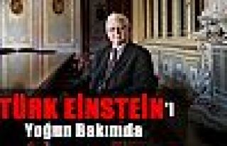 'Türk Einstein'i Yoğun Bakımda