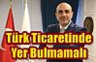 Türk Ticaretinde Yer Bulmamalı