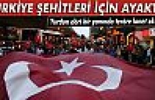 Türkiye şehitleri için ayakta!