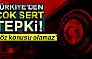 TÜRKİYE'DEN ÇOK SERT TEPKİ!