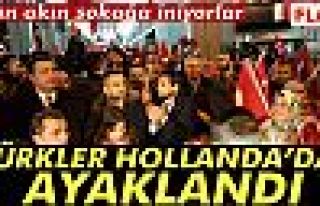 TÜRKLER HOLLANDA'DA AYAKLANDI!