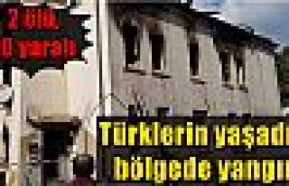 Türklerin yaşadığı bölgede yangın!