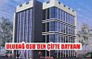 ULUDAĞ OSB'DEN ÇİFTE BAYRAM 