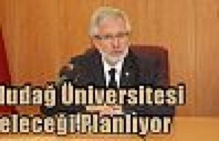 Uludağ Üniversitesi Geleceği Planlıyor