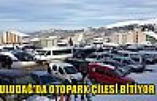 Uludağ’da otopark çilesi bitiyor