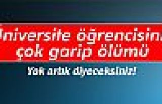 Üniversite öğrencisinin çok garip ölümü