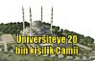 Üniversiteye 20 bin kişilik Camii