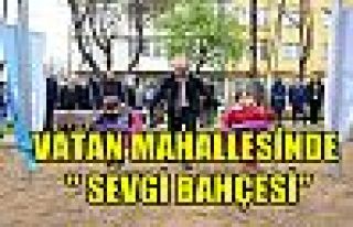 Vatan Mahallesi’ne “Sevgi Bahçesi”