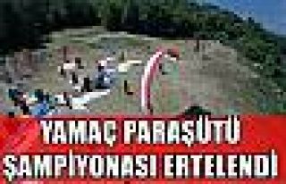 YAMAÇ PARAŞÜTÜ ŞAMPİYONASI ERTELENDİ