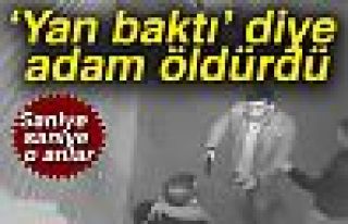 'Yan baktı' diye katil oldu