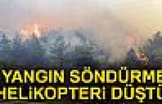 YANGIN SÖNDÜRME HELİKOPTERİ DÜŞTÜ!