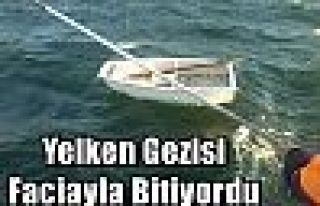 Yelken Gezisi Faciayla Bitiyordu