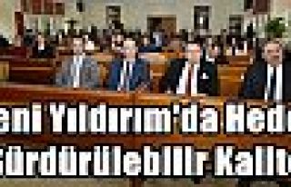 Yeni Yıldırım'da Hedef Sürdürülebilir Kalite