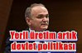 Yerli üretim artık devlet politikası