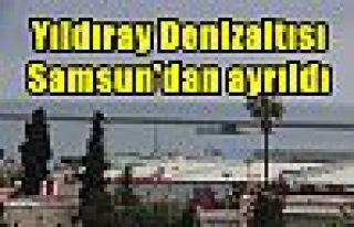 Yıldıray Denizaltısı Samsun'dan ayrıldı