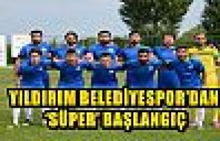 YILDIRIM BELEDİYESPOR’DAN ‘SÜPER’ BAŞLANGIÇ