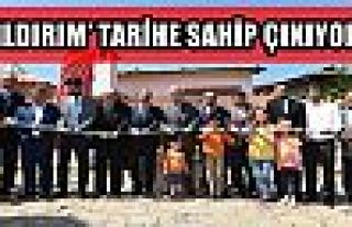 YILDIRIM’ TARİHE SAHİP ÇIKIYOR