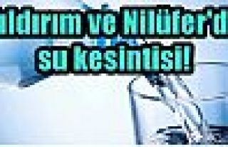 Yıldırım ve Nilüfer'de su kesintisi!