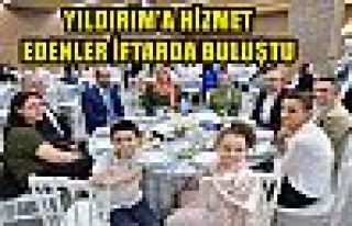 YILDIRIM'A HİZMET EDENLER İFTARDA BULUŞTU