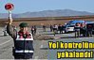  Yol kontrolünde yakalandı!