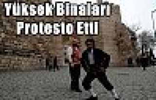 Yüksek Binaları Protesto Etti