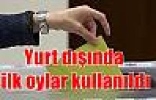 Yurt dışında ilk oylar kullanıldı