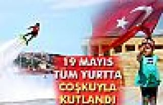 Yurtta 19 Mayıs coşkuyla kutlandı!