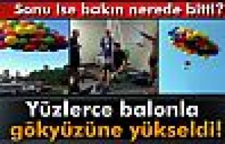 Yüzlerce balonla gökyüzüne yükseldi